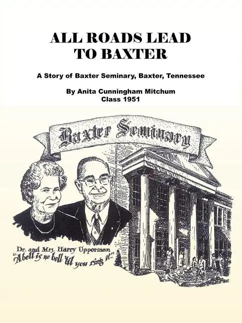 All Roads Lead to Baxter: A Story of Baxter Seminary, Baxter, Tennessee - Paperback