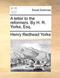 A Letter to the Reformers. by H. R. Yorke, Esq. - Paperback