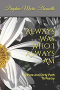 Always Was Who I Always Am: My Pure and Dirty Path In Poetry - Paperback