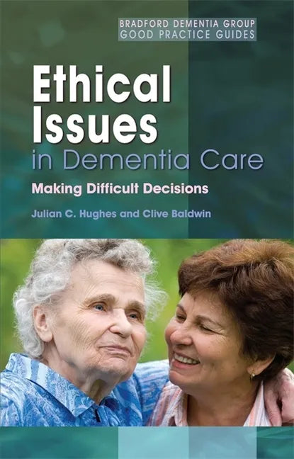 Ethical Issues in Dementia Care: Making Difficult Decisions - Paperback