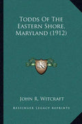 Todds Of The Eastern Shore, Maryland (1912) - Paperback