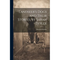 Landseer's Dogs and Their Stories, by Sarah Tytler - Paperback