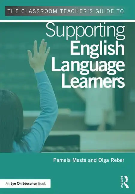The Classroom Teacher's Guide to Supporting English Language Learners - Paperback
