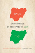 Rage and Carnage in the Name of God: Religious Violence in Nigeria - Paperback
