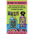 Beyond the Bookshelf: How to Sell Books, Zines & Cool Literature in Your Store--And Change the World! - Paperback