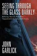 Seeing Through the Glass Darkly: Bullying, Racism, Prejudice, Topped with the Fairy DNA Cherry - Paperback