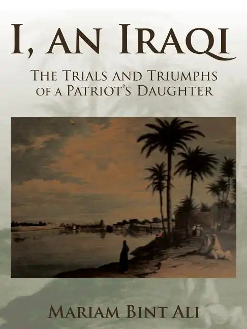 I, an Iraqi: The Trials and Triumphs of a Patriot's Daughter - Paperback