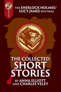 The Collected Sherlock Holmes and Lucy James Short Stories: The Sherlock Holmes and Lucy James Mysteries Book 16 - Paperback