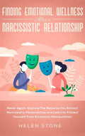 Finding Emotional Wellness After a Narcissistic Relationship: Never Again. Explore The Reasons You Attract Narcissistic Personalities and Learn to Pro - Hardcover