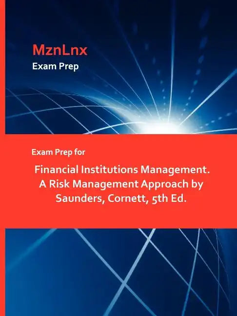 Exam Prep for Financial Institutions Management. a Risk Management Approach by Saunders, Cornett, 5th Ed. - Paperback