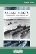Secret Fleets: Fremantle's World War II Submarine Base (16pt Large Print Edition) - Paperback