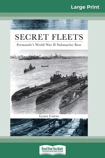 Secret Fleets: Fremantle's World War II Submarine Base (16pt Large Print Edition) - Paperback
