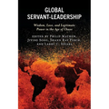 Global Servant-Leadership: Wisdom, Love, and Legitimate Power in the Age of Chaos - Paperback