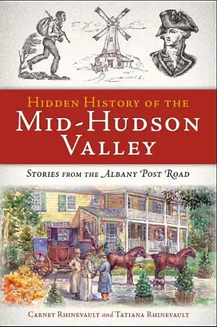 Hidden History of the Mid-Hudson Valley: Stories from the Albany Post Road - Paperback