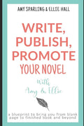 Write, Publish, Promote your Novel with Amy & Ellie - Paperback