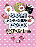 Sushi Coloring Book - Kawaii: Kawaii Coloring Book For Kids Cute Japanese Kawaii Food Coloring Book - Paperback