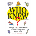 Who Knew?: Things You Didn't Know about Things You Know Well - Hardcover