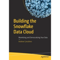 Building the Snowflake Data Cloud: Monetizing and Democratizing Your Data - Paperback