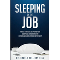 Sleeping On The Job: Proven Strategies To Optimize Your Workplace Performance And Personal Wellbeing Through Better Sleep - Paperback