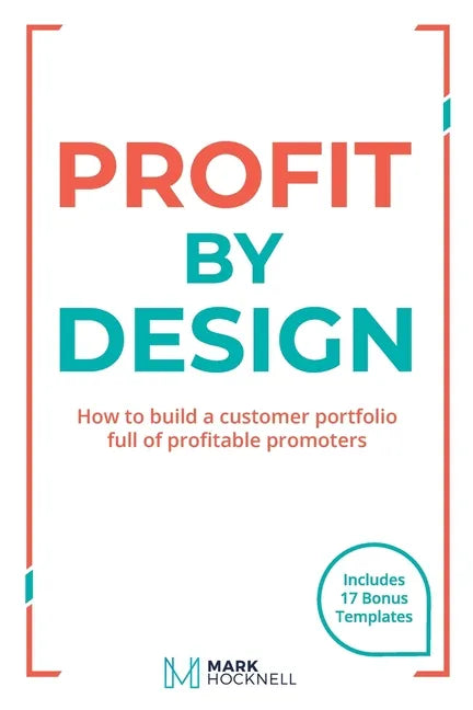 Profit By Design: How to build a customer portfolio full of profitable promoters - Paperback