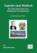 Captain Jack Malloch the Life and Times of a Rhodesian Entrepreneur a Sad Tale from Africa - Paperback