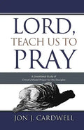 Lord, Teach Us to Pray: a devotional study of Christ's model prayer for His disciples - Paperback