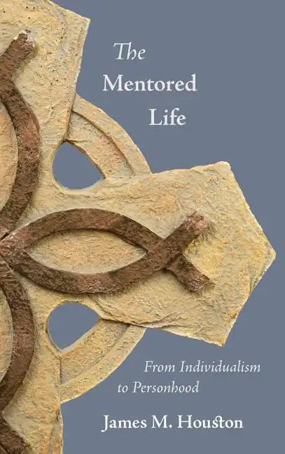 The Mentored Life: From Individualism to Personhood - Hardcover