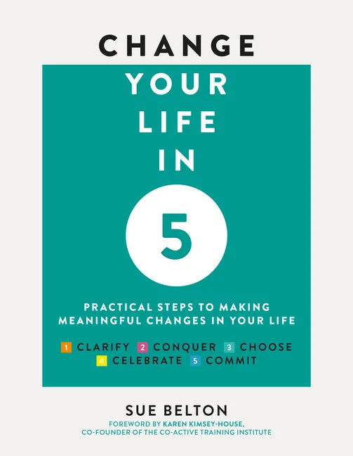 Change Your Life in 5: Practical Steps to Making Meaningful Changes in Your Life - Paperback