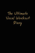 The Ultimate Vocal Workout Diary - Paperback