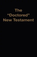The "Doctored" New Testament - Paperback