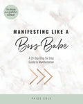 Manifesting Like A Boss Babe: A 21 Day Step By Step Guide to Manifestation - Paperback