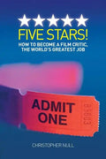 Five Stars! How to Become a Film Critic, the World's Greatest Job - Paperback