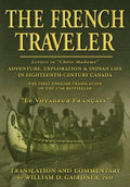 The French Traveler: Adventure, Exploration & Indian Life In Eighteenth-Century Canada - Paperback