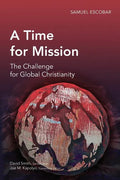 A Time for Mission: The Challenge for Global Christianity - Paperback