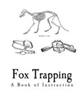 Fox Trapping: A Book of Instruction Telling How to Trap, Snare, Poison and Shoot - Paperback