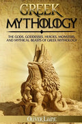 Greek Mythology: The Gods, Goddesses, Heroes, Monsters, and Mythical Beasts of Greek Mythology - Paperback