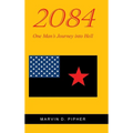 2084: One Man's Journey into Hell - Hardcover