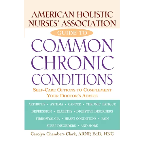 American Holistic Nurses' Association Guide to Common Chronic Conditions: Self-Care Options to Complement Your Doctor's Advice - Paperback