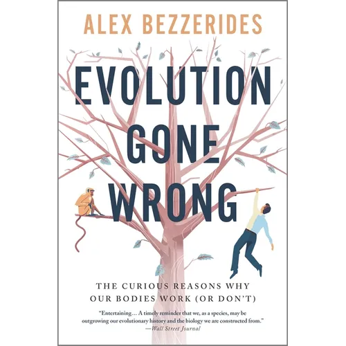 Evolution Gone Wrong: The Curious Reasons Why Our Bodies Work (or Don't) - Paperback