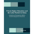 Private Higher Education and the Labor Market in China: Institutional Management Efforts & Initial Employment Outcomes - Paperback