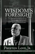 Wisdom's Foresight: From Cataracts to Pandemic Vaccines to New Horizons - Paperback