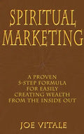 Spiritual Marketing: A Proven 5-Step Formula for Easily Creating Wealth from the Inside Out - Hardcover