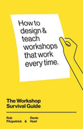 The Workshop Survival Guide: How to design and teach educational workshops that work every time - Paperback