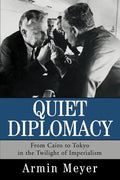 Quiet Diplomacy: From Cairo to Tokyo in the Twilight of Imperialism - Paperback