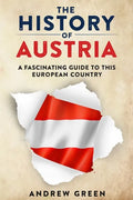 The History of Austria: A Fascinating Guide to this Beautiful Country - Paperback