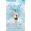 Running with the Angels: A bereaved mother's journey from hopelessness to HOPE - Hardcover