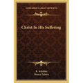 Christ In His Suffering - Paperback
