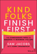 Kind Folks Finish First: The Considerate Path to Success in Business and Life - Hardcover