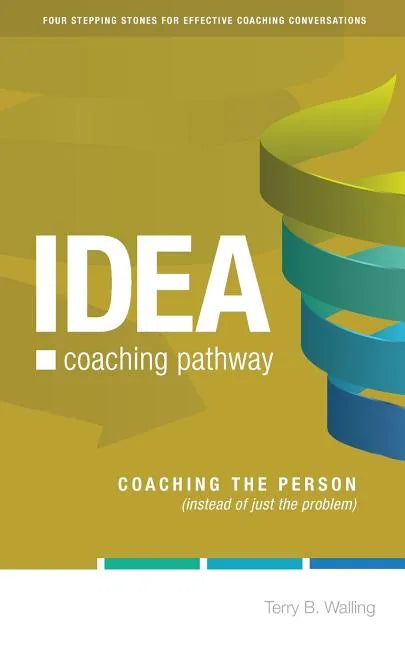 IDEA Coaching Pathway: Coaching the Person, not just the Problem! - Paperback