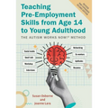 Teaching Pre-Employment Skills from Age 14 to Young Adulthood: The Autism Works Now!(r) Method. Revised and Expanded Second Edition - Paperback